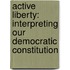 Active Liberty: Interpreting Our Democratic Constitution