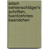 Adam Oehlenschläger's Schriften, fuenfzehntes Baendchen door Adam Gottlob Oehlenschläger