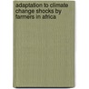 Adaptation to Climate Change Shocks by Farmers in Africa door Silas Ochieng Otieno
