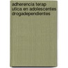 Adherencia Terap Utica En Adolescentes Drogadependientes door Ana Cristina Rodriguez