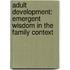 Adult Development: Emergent Wisdom in the Family Context