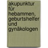 Akupunktur für Hebammen, Geburtshelfer und Gynäkologen door Ansgar Thomas Römer