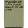 Alcyonarian and Madreporarian Corals of the Irish Coasts door J. Stephens