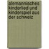 Alemannisches Kinderlied und Kinderspiel aus der Schweiz