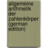 Allgemeine Arithmetik Der Zahlenkörper (German Edition) door Gustav Heinrich Bachmann Paul