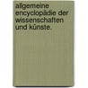Allgemeine Encyclopädie der Wissenschaften und Künste. door Johann Samuel Ersch