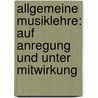 Allgemeine Musiklehre: Auf Anregung Und Unter Mitwirkung door Otto Tiersch
