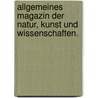 Allgemeines Magazin der Natur, Kunst und Wissenschaften. door Onbekend