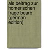 Als Beitrag Zur Homerischen Frage Bearb (German Edition) by Peppmüller Rudolf