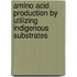 Amino acid production by utilizing indigenous substrates