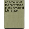 An Account of the Conversion of the Reverend John Thayer door John Thayer