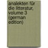 Analekten Für Die Litteratur, Volume 3 (German Edition)