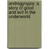 Androgynyjoy: A Story of Good and Evil in the Underworld