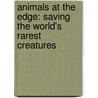 Animals At The Edge: Saving The World's Rarest Creatures door Marilyn Baillie