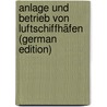 Anlage Und Betrieb Von Luftschiffhäfen (German Edition) door Onbekend