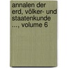 Annalen Der Erd, Völker- Und Staatenkunde ..., Volume 6 door Heinrich Karl Wilhelm Berghaus