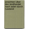Ansichten Über Den Landhandel Nach Asien Durch Russland by Carl Wilhelm Salomo Semmler