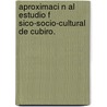 Aproximaci N Al Estudio F Sico-Socio-Cultural de Cubiro. by H. Ctor Eduardo Rodr Guez Pi Ero