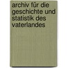 Archiv Für Die Geschichte Und Statistik Des Vaterlandes door Onbekend