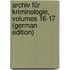 Archiv Für Kriminologie, Volumes 16-17 (German Edition)