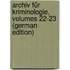 Archiv Für Kriminologie, Volumes 22-23 (German Edition)