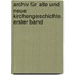 Archiv für alte und neue Kirchengeschichte. Erster Band