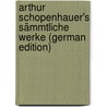 Arthur Schopenhauer's Sämmtliche Werke (German Edition) door Arthur Schopenhauers