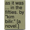 As it was ... in the Fifties. By "Kim Bilir." [A novel.] door Kim Bilir