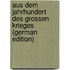 Aus Dem Jahrhundert Des Grossen Krieges (German Edition)