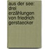 Aus Der See: Drei Erzählungen Von Friedrich Gerstaecker