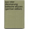 Aus Roter Dämmerung: Baltische Skizzen (German Edition) door Worms Carl