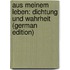 Aus meinem Leben: Dichtung und Wahrheit (German Edition)