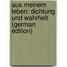 Aus meinem Leben: Dichtung und Wahrheit (German Edition) by Johann Goethe