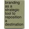 Branding As A Strategic Tool To Reposition A Destination by Joram Ndlovu