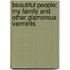 Beautiful People: My Family And Other Glamorous Varmints