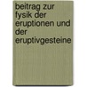 Beitrag Zur Fysik Der Eruptionen Und Der Eruptivgesteine door Eduard Reyer