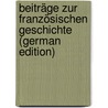 Beiträge Zur Französischen Geschichte (German Edition) door Karl Georg Jacob