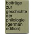 Beiträge Zur Geschichte Der Philologie (German Edition)