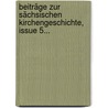 Beiträge Zur Sächsischen Kirchengeschichte, Issue 5... by Gesellschaft FüR. Sächsische Kirchengeschichte