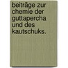 Beiträge zur Chemie der Guttapercha und des Kautschuks. door Müller Oscar