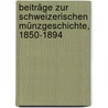 Beiträge zur schweizerischen Münzgeschichte, 1850-1894 by Schüepp