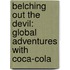 Belching Out The Devil: Global Adventures With Coca-Cola
