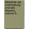 Bibliothek Der Unterhaltung Und Des Wissens, Volume 9... door Onbekend