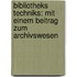 Bibliotheks Techniks: Mit einem Beitrag zum Archivswesen