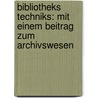 Bibliotheks Techniks: Mit einem Beitrag zum Archivswesen door Georg Seizinger Johann