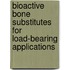Bioactive Bone Substitutes for Load-bearing Applications