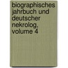 Biographisches Jahrbuch Und Deutscher Nekrolog, Volume 4 door Onbekend
