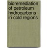 Bioremediation of Petroleum Hydrocarbons in Cold Regions door Ian Snape