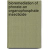 Bioremediation of Phorate-an Organophosphate Insecticide door Radha Rani