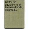Blätter Für Aquarien- Und Terrarien-kunde, Volume 5... door Onbekend